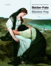 kniha Mnichov – Praha výtvarné umění mezi tradicí a modernou = München – Prag : Kunst zwischen Tradition und Moderne, Academia 2012