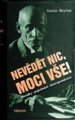 kniha Nevědět nic, moci vše! cesta Gustava Meyrinka k nadsmyslnu, Trigon 2003