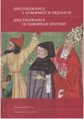 kniha (In)tolerance v evropských dějinách = (In)tolerance in European history, Univerzita Karlova, Filozofická fakulta 2011