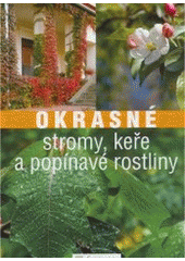 kniha Okrasné stromy, keře a popínavé rostliny, Svojtka & Co. 2008