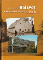 kniha Od starého Bolevce k městskému obvodu Plzeň 1 ve fotografiích a vzpomínkách, Sdružení boleveckých rodáků ve spolupráci s Městským obvodem Plzeň 1 2007