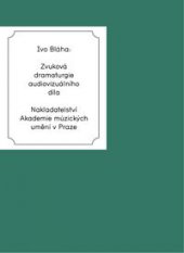 kniha Zvuková dramaturgie audiovizuálního díla, Akademie múzických umění v Praze 2014