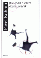 kniha Bílá kniha o kauze Adam Juráček, Paseka 2005