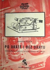 kniha Po drátě i bez drátu Vyprávění a pokusy ze sdělovací techniky, Mladá fronta 1956