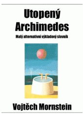 kniha Utopený Archimedes malý alternativní výkladový slovník, Nakladatelství Věry Noskové 2003