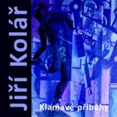 kniha Jiří Kolář Klamavé příběhy, Galerie ART Chrudim 2017