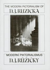 kniha The modern pictorialism of D.J. Ruzicka = Moderní piktorialismus D.J. Růžičky, Minneapolis Institute of Arts 1990