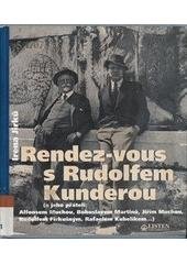 kniha Rendez-vous s Rudolfem Kunderou (a jeho přáteli: Alfonsem Muchou, Bohuslavem Martinů, Jiřím Muchou, Rudolfem Firkušným, Rafaelem Kubelíkem...), Listen 1999