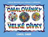 kniha Malé omalovánky pro velké dívky Léčivé mandaly pro relaxaci a uklidnění, Pragma 2015