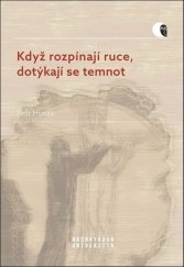 kniha Když rozpínají ruce, dotýkají se temnot, Muni press 2022