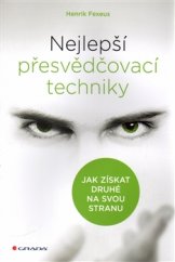 kniha Nejlepší přesvědčovací techniky Jak získat druhé na svou stranu, Grada 2017