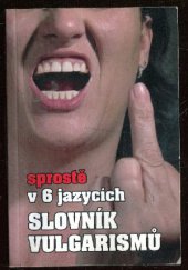 kniha Slovník vulgarismů sprostě v 6 jazycích, Agave 2005