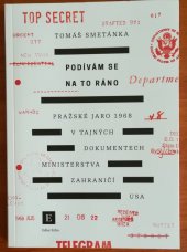 kniha Podívám se na to ráno Pražské jaro 1968 v tajných dokumentech ministerstva zahraničí USA, Echo Media 2018