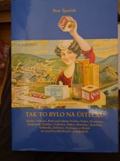 kniha Tak to bylo na Ústecku Střekov, Sebuzín, Brná nad Labem, Svádov, Vaňov, Hostovice, Tuchomyšl, Předlice, Všebořice, Bukov, Skorotice, Božtěšice, Stříbrníky, Dobětice, Neštěmice a Mojžíř na starých pohlednicích a fotografiích, Statutární město Ústí nad Labem 2009