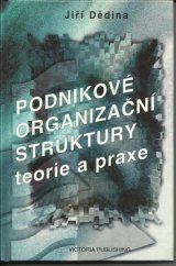 kniha Podnikové organizační struktury teorie a praxe, Victoria Publishing 1996