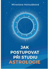 kniha Jak postupovat při studiu astrologie, Miroslava Holoubková 2019