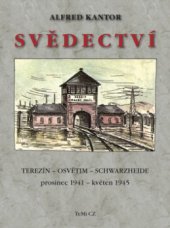kniha Svědectví Terezín, Osvětim, Schwarzheide : prosinec 1941 - květen 1945, TeMi CZ 2007