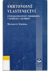 kniha Smrtonosné vlastenectví etnicko-politický terorismus v Baskicku a Quebeku, Masarykova univerzita, Mezinárodní politologický ústav 2001