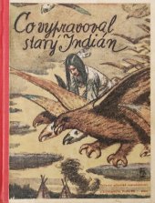 kniha Co vypravoval starý Indián (Indiánské bajky, báje, pohádky a pověsti, Útsřední učitelské nakladatelství a knihkupectví 1941