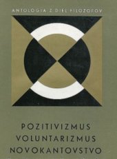 kniha Antológia z diel filozofov zv. 7 - Pozitivizmus voluntarizmus novokantovstvo, Pravda 1967
