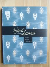 kniha Vojtěch svobodný pán Lanna sběratel, mecenáš a podnikatel = Vojtěch Baron Lanna : collector, patron and entrepreneur, Uměleckoprůmyslové museum 