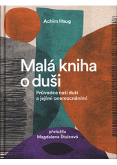 kniha Malá kniha o duši průvodce na cesty naší psýchou a jejími nemocemi, Paseka 2019