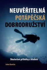 kniha Neuvěřitelná potápěčská dobrodružství  Skutečné příběhy z hlubin, IFP Publishing 2014