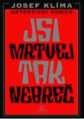 kniha Jsi mrtvej, tak nebreč! detektivní román, Andrej Šťastný 2004