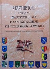 kniha Z kart historii Zwiazku Nauczycielstwa POLSKIEGO  NA ZIEMI RYBNICKO-WODZISLAWSKIEJ 1905-2005, Wydawca Drukarnia Oldprint 2005