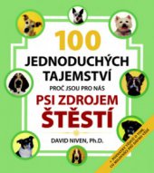 kniha 100 jednoduchých tajemství proč jsou pro nás psi zdrojem štěstí poznatky vědců o tom, co milovníci psů dávno vědí, Pragma 2009