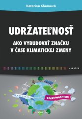 kniha Udržateľnosť Ako vybudovať značku v čase klimatickej zmeny, Grada 2024