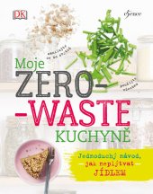 kniha Moje zero-waste kuchyně Jednoduchý návod, jak neplýtvat jídlem, Esence 2018