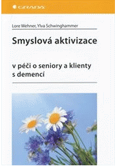 kniha Smyslová aktivizace v péči o seniory a klienty s demencí, Grada 2013