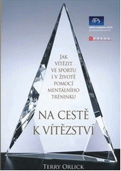 kniha Na cestě k vítězství jak vítězit ve sportu i v životě pomocí mentálního tréninku, CPress 2012