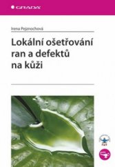 kniha Lokální ošetřování ran a defektů na kůži, Grada 2010