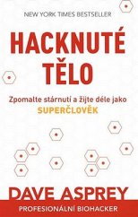 kniha Hacknuté tělo Zpomalte stárnutí a žijte déle jako superčlověk, Zoner Press 2021