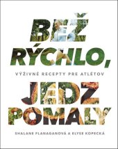 kniha Bež rýchlo, jedz pomaly Výživné recepty pre atlétov, Vydavatelstvo Tatran 2017