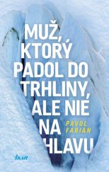 kniha Muž, ktorý padol do trhliny, ale nie na hlavu, Ikar 2016