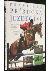 kniha Praktická příručka jezdectví úplný kurs jezdectví - od počátků až po dosažení dokonalosti, Svojtka & Co. 1998