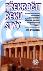 kniha Překročit řeku Styx devět přátel, devatenáct dní, čtyři tisíce kilometrů : podtrženo, sečteno - nezapomenutelné dobrodružství v Řecku, Olympia 2006