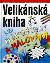 kniha Velikánská kniha o kreslení a malování a tak dál--, Albatros 2008