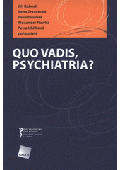 kniha Quo vadis, psychiatria? [sborník přednášek a abstrakt VII. sjezdu České psychiatrické společnosti s mezinárodní účastí], Galén 2008