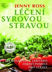 kniha Léčení syrovou stravou Jak dosáhnout zářivého zdraví pomocí živé stravy, Fontána 2015