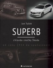 kniha Superb Chlouba značky Škoda od roku 1934 do současnosti, Grada 2015