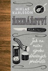 kniha Řezbářství Jak na ruční výrobu dřevěných předmětů, Slovart 2018