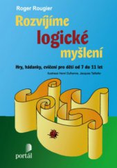 kniha Rozvíjíme logické myšlení [hry, hádanky, cvičení pro děti od 7 do 11 let], Portál 2011