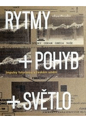 kniha Rytmy + pohyb + světlo impulsy futurismu v českém umění, Arbor vitae 2012