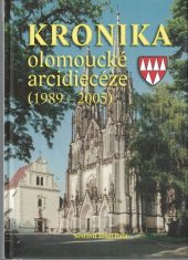 kniha Kronika olomoucké arcidiecéze (1989-2005), Arcibiskupství olomoucké v nakl. Matice cyrilometodějská 2006