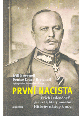 kniha První nacista Erich Ludendorff - generál, který umožnil Hitlerův nástup k moci, Academia 2020