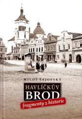 kniha Havlíčkův Brod fragmenty z historie, Tiskárny Havlíčkův Brod 2015